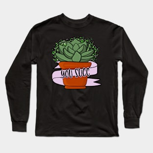 You Succ! Long Sleeve T-Shirt